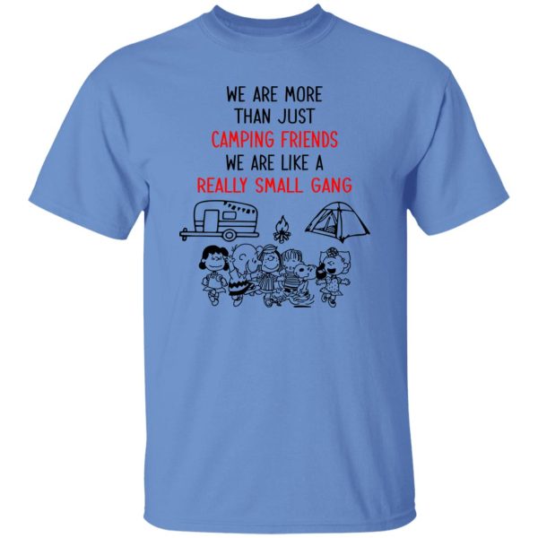 Peanuts We Are More Than Just Camping Friends We Are Like A Really Small Gang Shirt