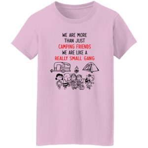 Peanuts We Are More Than Just Camping Friends We Are Like A Really Small Gang Shirt