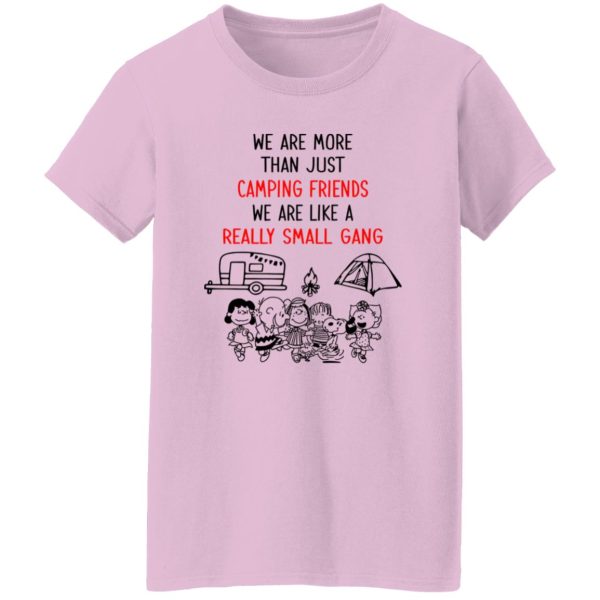 Peanuts We Are More Than Just Camping Friends We Are Like A Really Small Gang Shirt