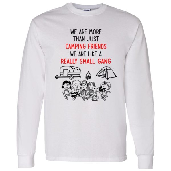 Peanuts We Are More Than Just Camping Friends We Are Like A Really Small Gang Shirt