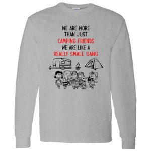 Peanuts We Are More Than Just Camping Friends We Are Like A Really Small Gang Shirt