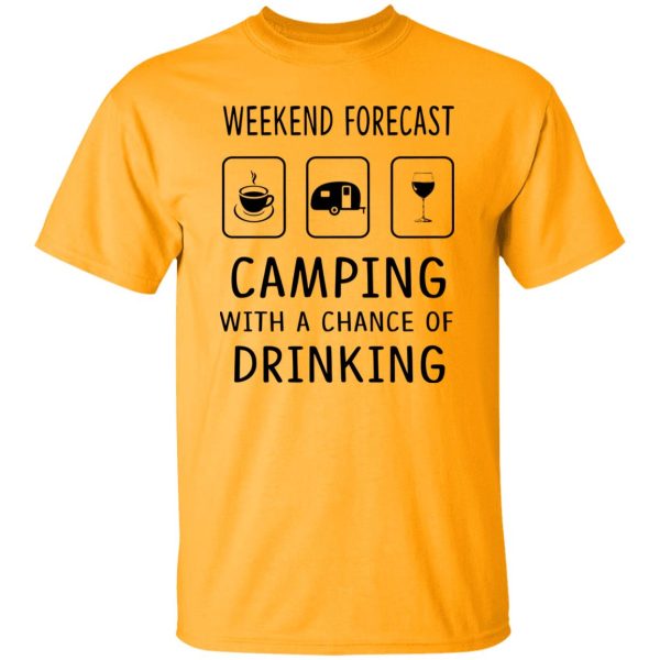 Weekend Forecast Camping With A Chance of Drinking V3 Shirt