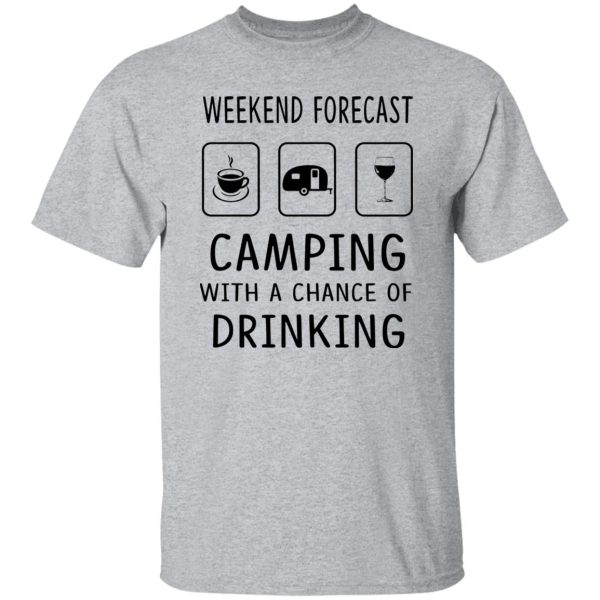 Weekend Forecast Camping With A Chance of Drinking V3 Shirt