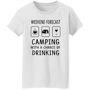 Weekend Forecast Camping With A Chance of Drinking V3 Shirt