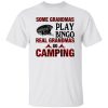 Some Grandmas Play Bingo Real Grandmas Go Camping Shirt