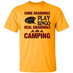 Some Grandmas Play Bingo Real Grandmas Go Camping Shirt