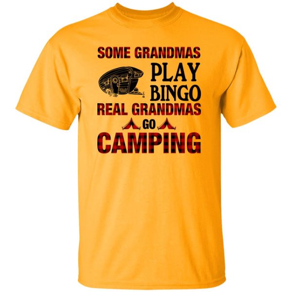 Some Grandmas Play Bingo Real Grandmas Go Camping Shirt