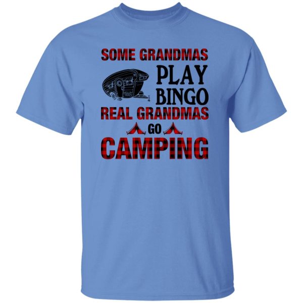 Some Grandmas Play Bingo Real Grandmas Go Camping Shirt