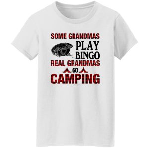 Some Grandmas Play Bingo Real Grandmas Go Camping Shirt