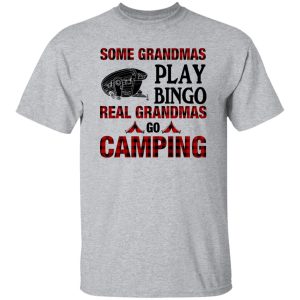 Some Grandmas Play Bingo Real Grandmas Go Camping Shirt