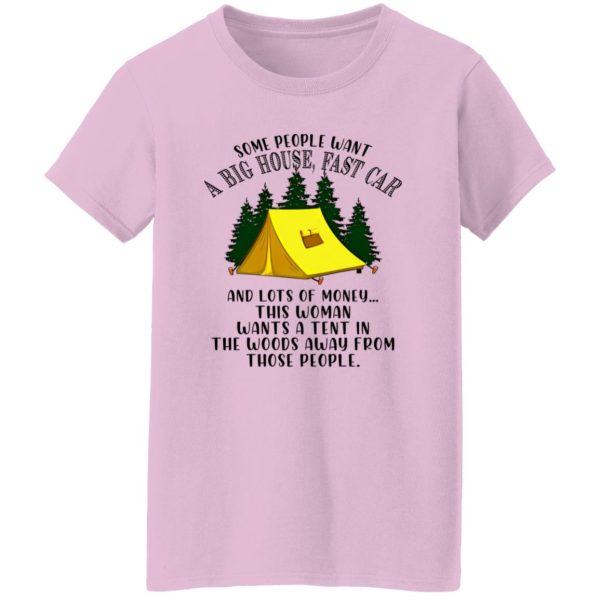 Some People Want A Big House Fast Car And A Lots of Money This Woman Wants A Tent for Camping Lover Shirt