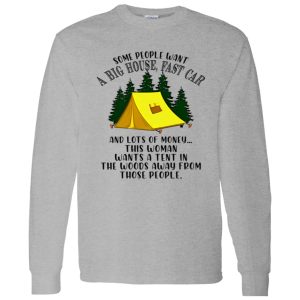 Some People Want A Big House Fast Car And A Lots of Money This Woman Wants A Tent for Camping Lover Shirt