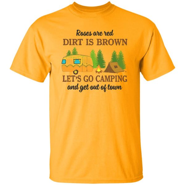 Roses Are Red Dirt Is Brown Let’s Go Camping And Get Out Of Town Shirt