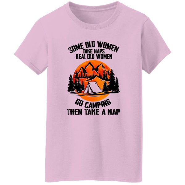 Some Old Women Take Naps Real Old Women Go Camping Then Take A Nap forv Shirt