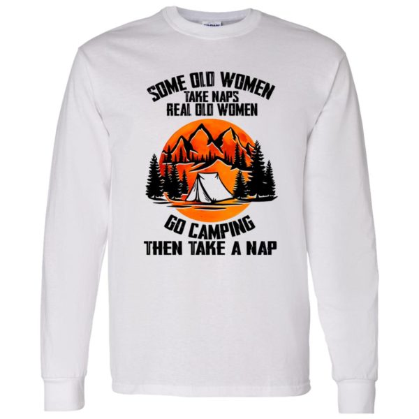 Some Old Women Take Naps Real Old Women Go Camping Then Take A Nap forv Shirt