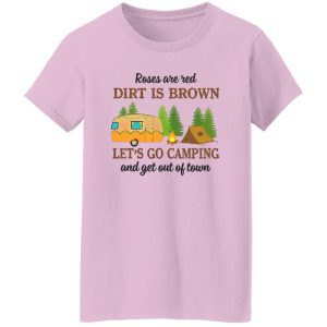 Roses Are Red Dirt Is Brown Let’s Go Camping And Get Out Of Town Shirt