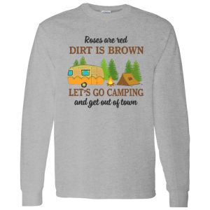 Roses Are Red Dirt Is Brown Let’s Go Camping And Get Out Of Town Shirt