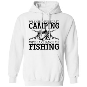 Weekend Forescast Camping With A Chance of Fishing Shirt