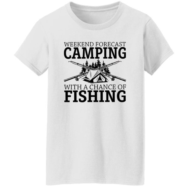 Weekend Forescast Camping With A Chance of Fishing Shirt