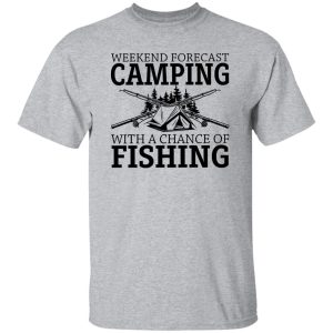 Weekend Forescast Camping With A Chance of Fishing Shirt