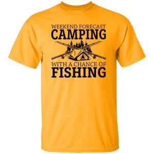 Weekend Forescast Camping With A Chance of Fishing Shirt