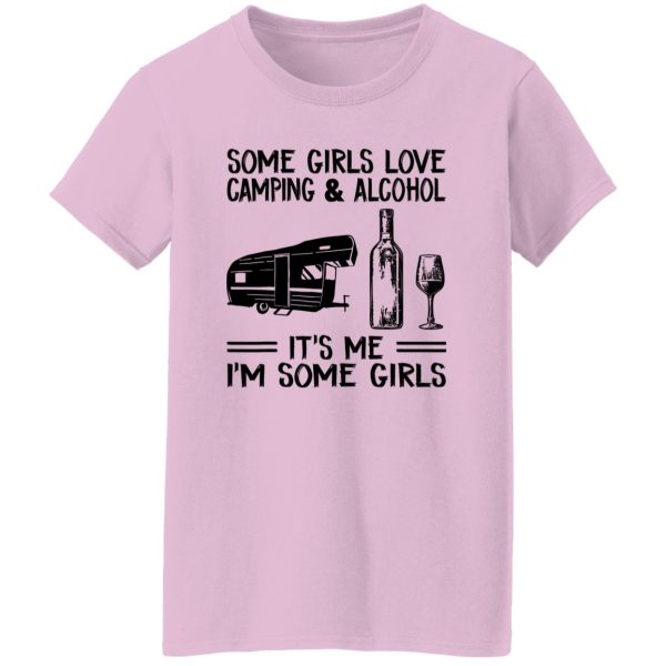 Some Girls Love Camping And Alcohol It’s Me I’m Some Girls New Version Shirt