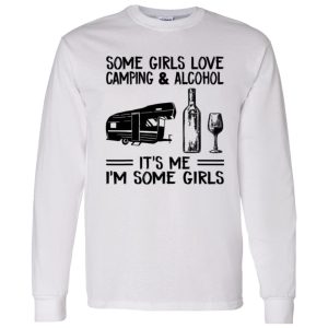 Some Girls Love Camping And Alcohol It’s Me I’m Some Girls New Version Shirt