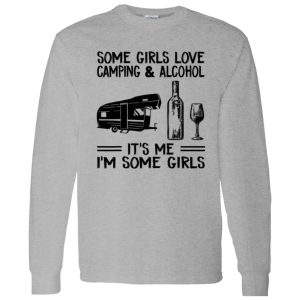 Some Girls Love Camping And Alcohol It’s Me I’m Some Girls New Version Shirt