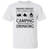 Weekend Forecast Camping with A Chance of Drinking V2 Shirt