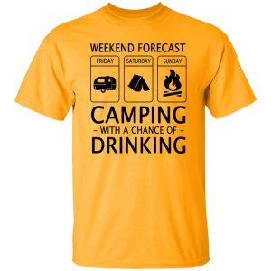 Weekend Forecast Camping with A Chance of Drinking V2 Shirt