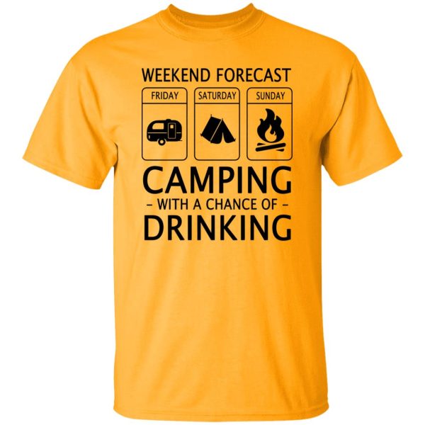 Weekend Forecast Camping with A Chance of Drinking V2 Shirt