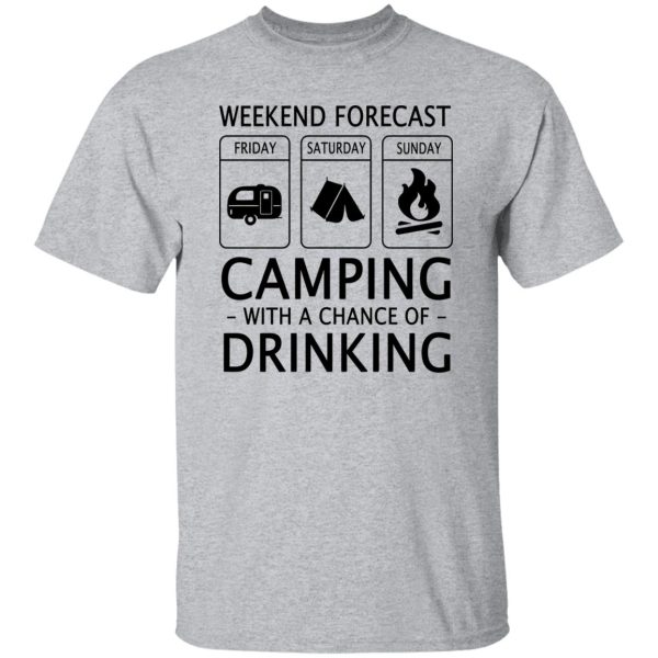 Weekend Forecast Camping with A Chance of Drinking V2 Shirt