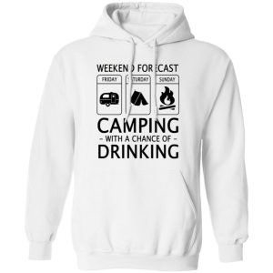 Weekend Forecast Camping with A Chance of Drinking V2 Shirt