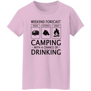 Weekend Forecast Camping with A Chance of Drinking V2 Shirt