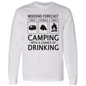 Weekend Forecast Camping with A Chance of Drinking V2 Shirt