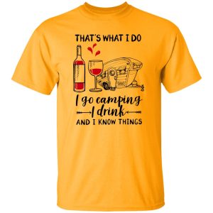 That’s What I Do I Go Camping I Drink And I Know Things Shirt