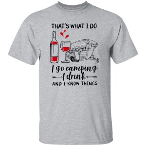 That’s What I Do I Go Camping I Drink And I Know Things Shirt