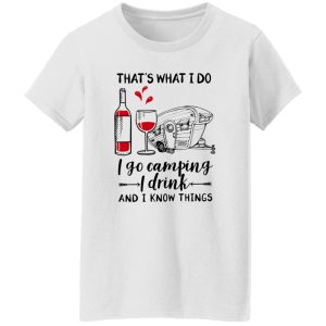 That’s What I Do I Go Camping I Drink And I Know Things Shirt