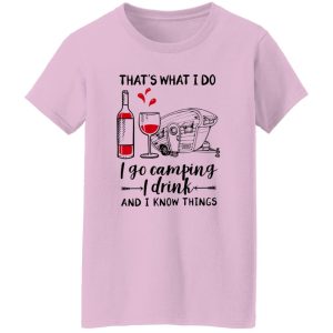 That’s What I Do I Go Camping I Drink And I Know Things Shirt