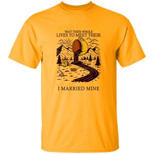 Some People Wait Their Whole Lives To Meet Their Camping Buddy I Married Mine Shirt