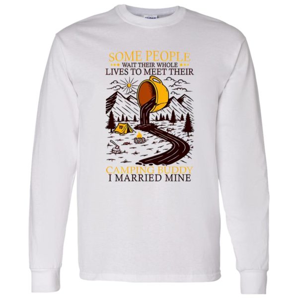 Some People Wait Their Whole Lives To Meet Their Camping Buddy I Married Mine Shirt