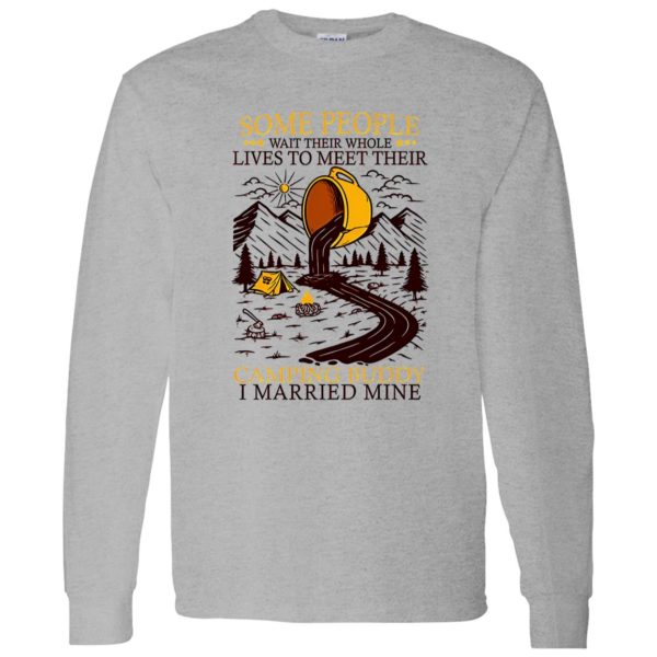 Some People Wait Their Whole Lives To Meet Their Camping Buddy I Married Mine Shirt