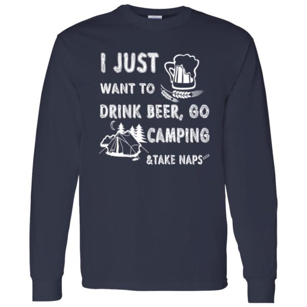 I Just Want To Drink Beer Go Camping Take Naps Shirt