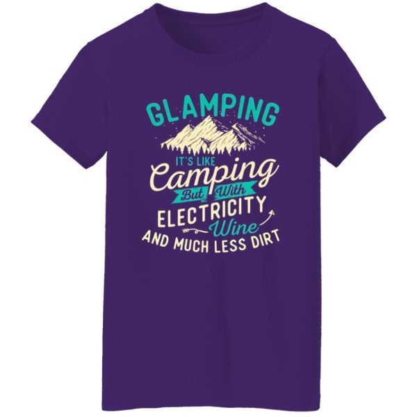 Glamping It’s Like Camping But With Electricity Wine And Much Less Dirt Shirt