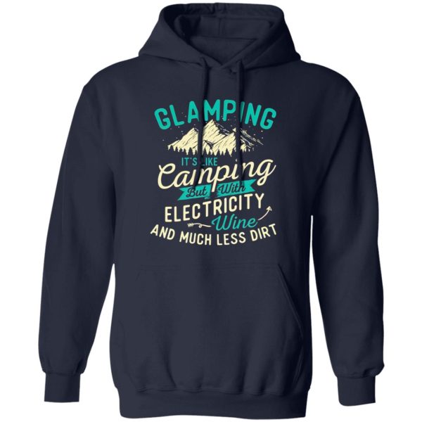 Glamping It’s Like Camping But With Electricity Wine And Much Less Dirt Shirt