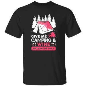 Give Me Camping And Wine And Make Me Smile Shirt