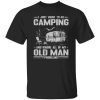 I Just Want To Go Camping And Ignore All Of My Old Man Problems for Camp Lover Shirt