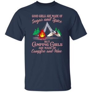 Good Girls Are Made Of Sugar and Spice But Camping Girls Are Made of Campfire Shirt