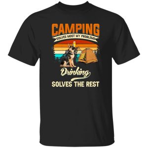 German Shepherd Camping Solves Most My Problems Drinking Solves The Rest Shirt