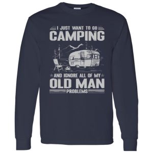 I Just Want To Go Camping And Ignore All Of My Old Man Problems for Camp Lover Shirt